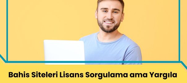Bahis Siteleri Lisans Sorgulama