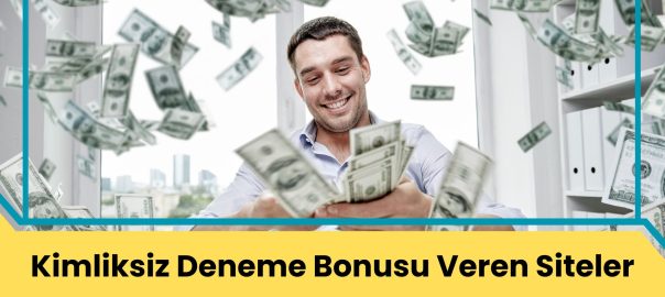 Kimliksiz Deneme Bonusu Veren Siteler