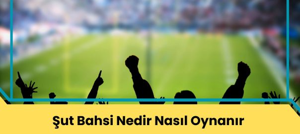 Şut Bahsi Nedir Nasıl Oynanır?